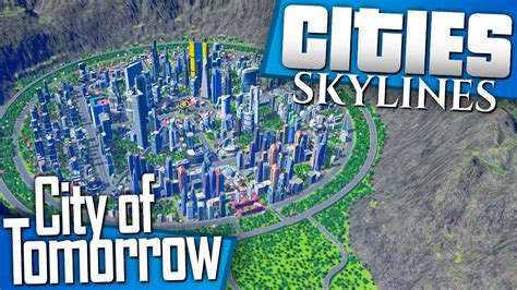 Cities Skylines Lets Build A City Of Tomorrow Youtube