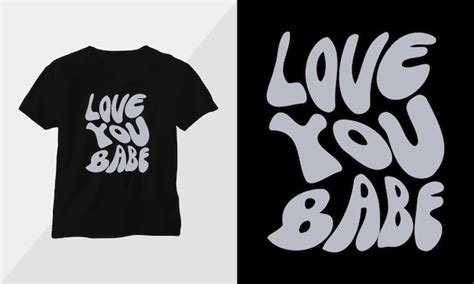 Premium Vector Love You Babe Typography Tshirt Design Motivational Poster Inspirational Quote