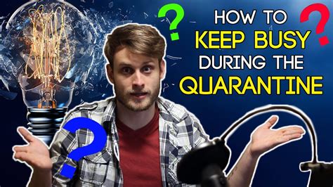 How To Keep Busy During The Quarantine Youtube