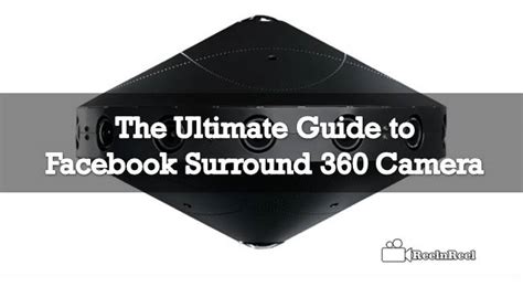 The Ultimate Guide To Facebook Surround 360 Camera Reelnreel