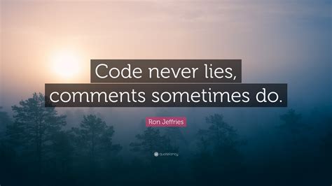 Ron Jeffries Quote “code Never Lies Comments Sometimes Do”