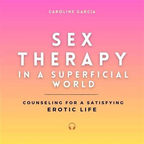 Sex Therapy In A Superficial World Counseling For A Satisfying Erotic Life [audiobook]