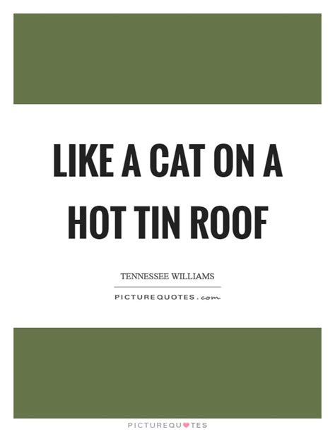 Explanation of the famous quotes in cat on a hot tin roof, including all important speeches, comments, quotations, and monologues. Tennessee Williams Quotes & Sayings (255 Quotations)