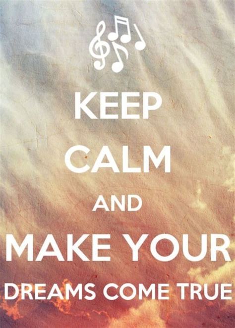 Keep Calm And Make Your Dreams Come True Pictures Photos And Images