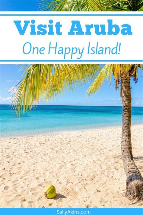 Aruba 5 Reasons To Visit The One Happy Island Visit