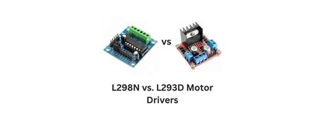 L298n Vs L293d Motor Drivers Which One Is Right For Your Project
