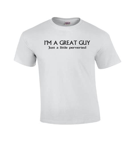 Im A Great Guy Perverted T Shirt Funny T Shirt Etsyde