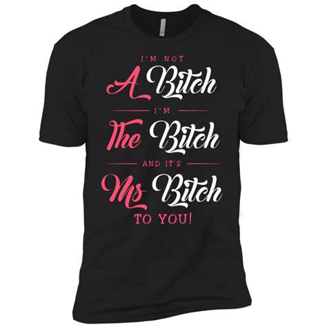 i m not a bitch i m the bitch and it s ms bitch shirt awesome tee fashion