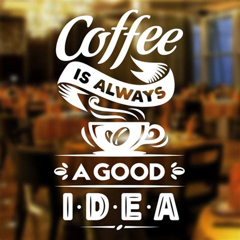 Coffee Is Always Good Idea Cup Cafe Shop Vinyl Sticker Window Lettering