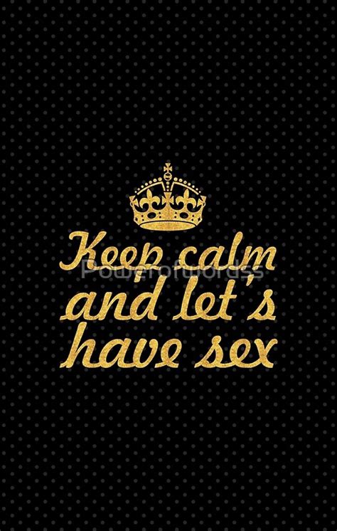 Keep Calm And Lets Have Sex Love Inspirational Quote Posters By