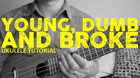 So you're still thinking of me just like i know you should i can not when we have our life to live yeah, we're just young dumb and broke but we still got love to give. Khalid - Young Dumb & Broke (Ukulele Tutorial) - Chords ...