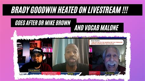 Brady Goodwin Hops On Livestream Heated Goes After Dr Michael Brown
