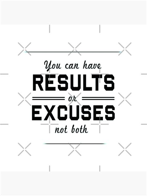 You Can Have Results Or Excuses Not Both Poster For Sale By Desire