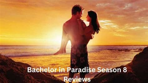 Bachelor In Paradise Season 8 Reviews Where Can You Watch All Seasons Of This Show Your News