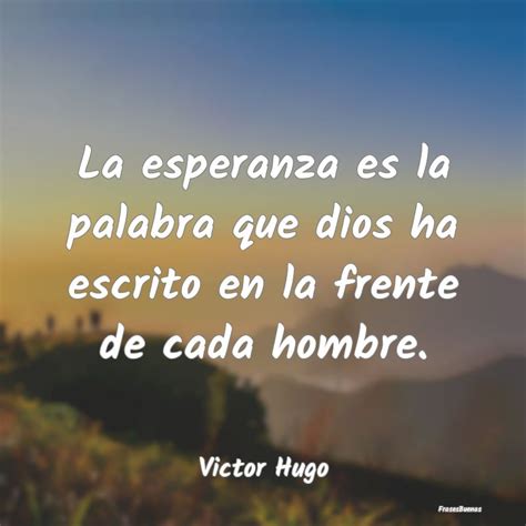 Frases De Victor Hugo La Esperanza Es La Palabra Que Dios Ha E