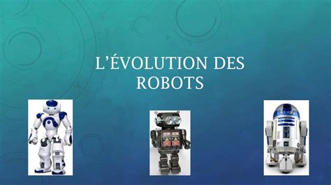 Ppt Lévolution Des Robots Powerpoint Presentation Free Download