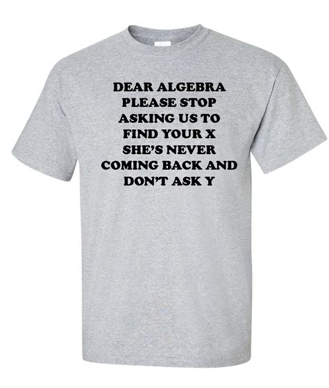 Dear Algebra Please Stop Asking X Dont Ask Y Logo Graphic T Shirt