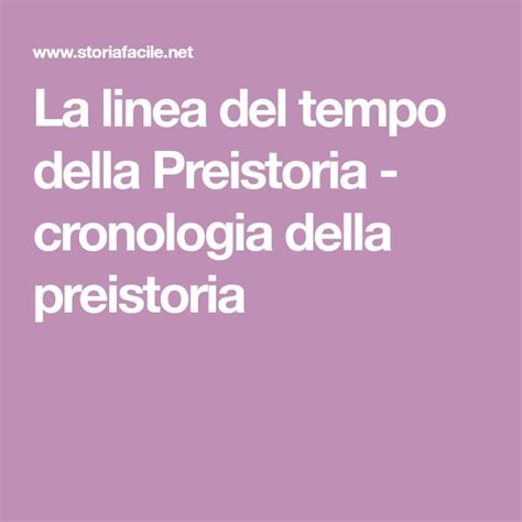 La Linea Del Tempo Della Preistoria Cronologia Della Preistoria