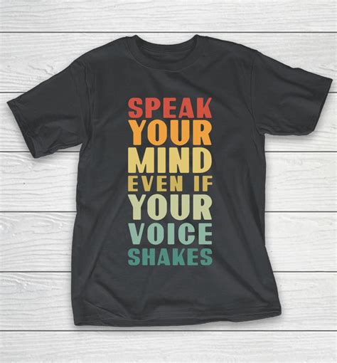 Speak Your Mind Even If Your Voice Shakes Shirts Woopytee