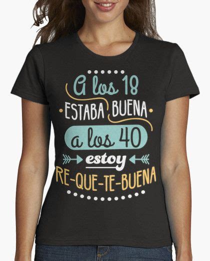 Camiseta Re Que Te Buena A Los 40 Latostadora Camisetas