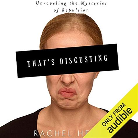 That S Disgusting Unraveling The Mysteries Of Repulsion Audio Download Rachel Herz Allison