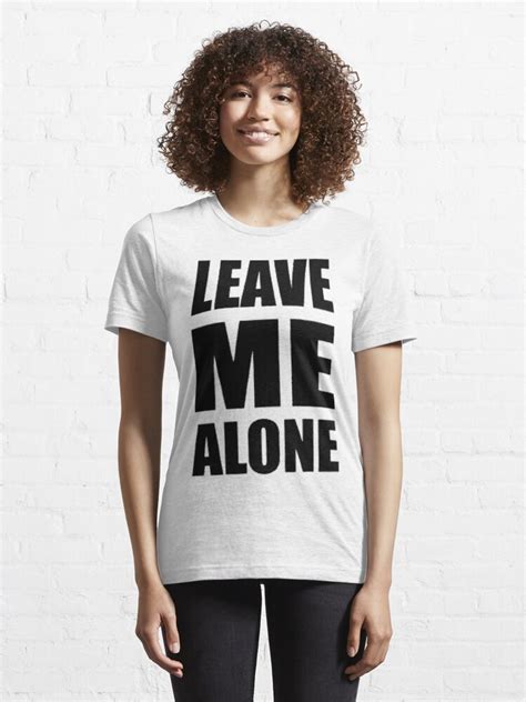 Leave Me Alone T Shirt For Sale By Annabelle2fab Redbubble Tumblr