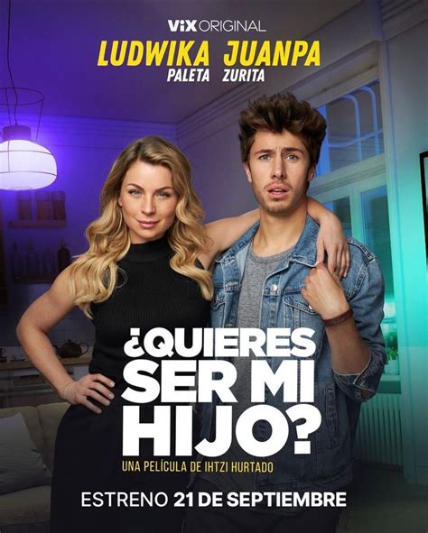 ¿quieres Ser Mi Hijo Película Protagonizada Por Ludwika Paleta Y Juanpa Zurita Estrena El 21