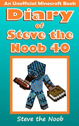 Diary Of Steve The Noob 40 An Unofficial Minecraft Book Diary Of