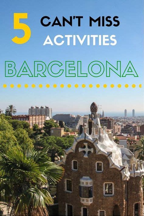 Five Cant Miss Activities In Barcelona Barcelona Travel Spain