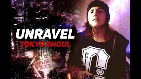 Unravel Tokyo Ghoul Cover Youtube