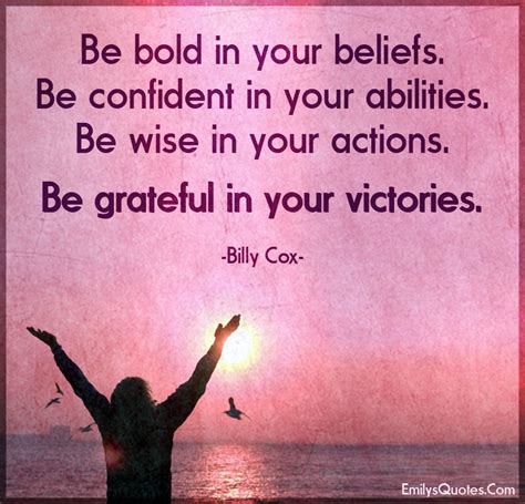 Be Bold In Your Beliefs Be Confident In Your Abilities Be Wise In