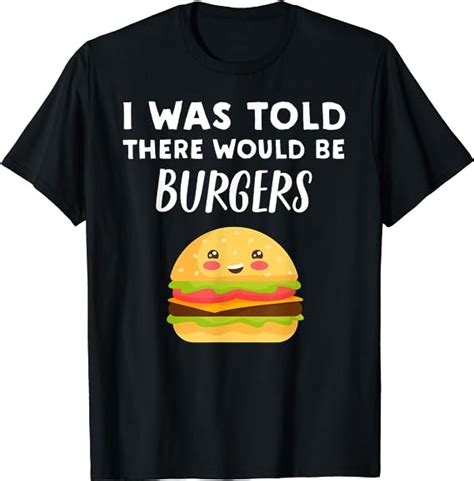 i was told there would be burgers funny burger lover t shirt clothing shoes