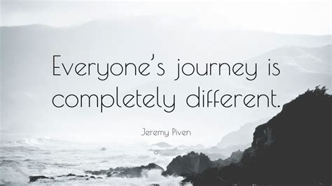 Jeremy Piven Quote “everyones Journey Is Completely Different”