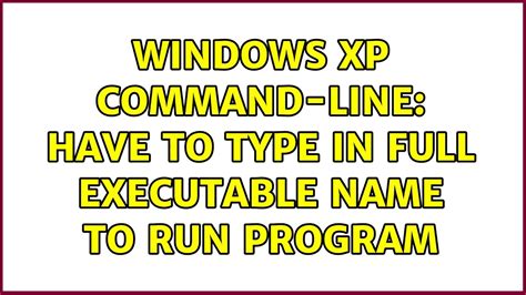 Windows Xp Command Line Have To Type In Full Executable Name To Run