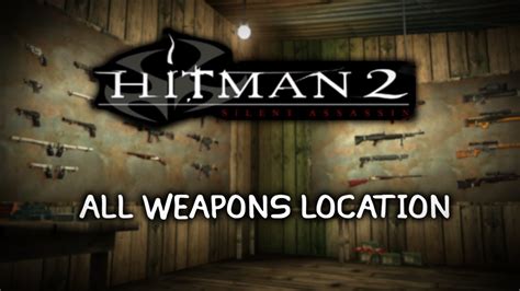 Hitman 2 Silent Assassin Guide All Weapon Locations 1440p Youtube