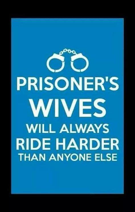 always cant nobody ride it out like prison wives jail quote prison wife prison quotes