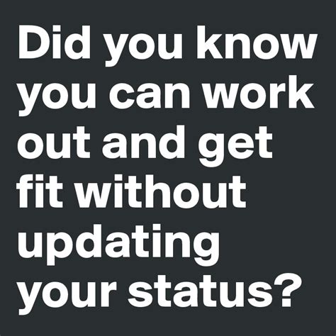 Did You Know You Can Work Out And Get Fit Without Updating Your Status