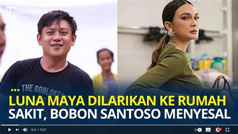 Bobon Santoso Menyesal Bikin Luna Maya Dilarikan Ke Rumah Sakit YouTube