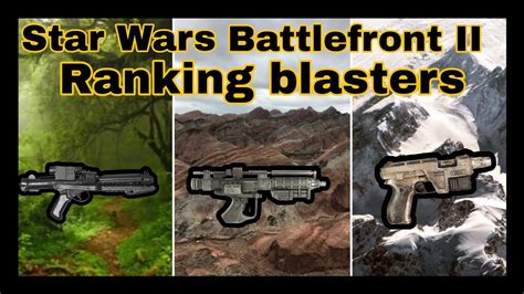 Star Wars Battlefront Ii All 20 Blasters Ranked Youtube