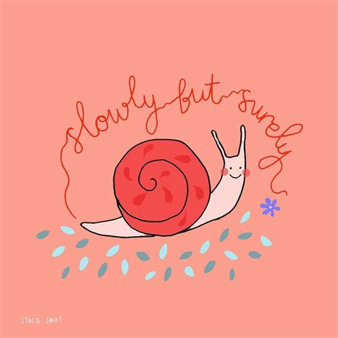Definitions for slowly but surely slow·ly but sure·ly. Slowly but surely, one step at a time. Illustration by Stacie Swift. | Funny inspirational ...