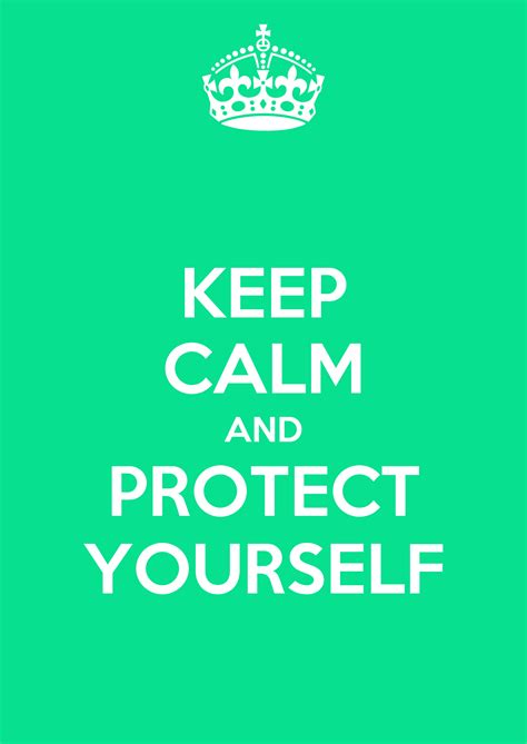 Keep Calm And Protect Yourself Poster 6ewi Keep Calm O