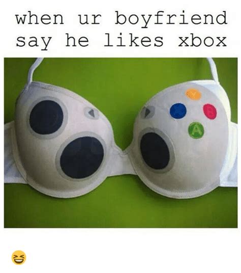 When Ur Boyfriend Say He Likes Xbox 😆 Funny Meme On Meme