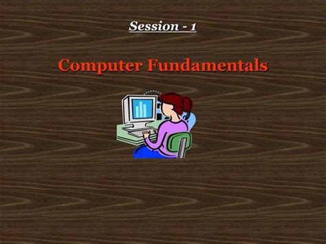 Ppt Session 1 Computer Fundamentals Powerpoint Presentation Free