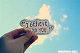 We Believe In You Quotes Photos