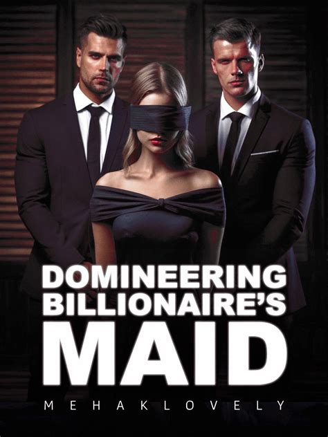 Domineering Billionaires Maid By Mehaklovely AlphaNovel