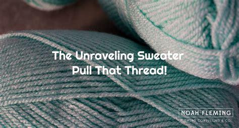 The Unraveling Sweater - Pull That Thread!