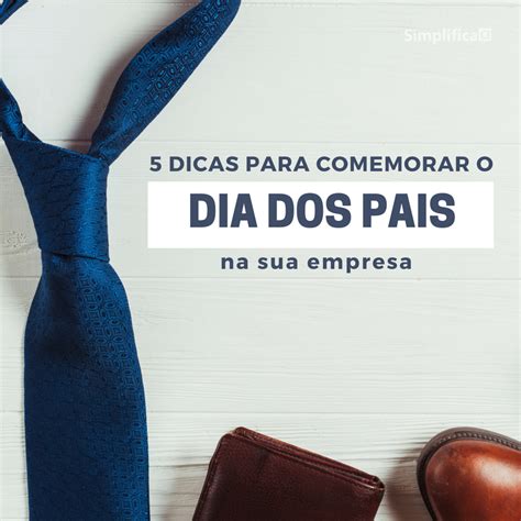 O dia dos pais é a quinta data mais importante do ano para o comércio. SimplificaCI - 5 Dicas para comemorar o dia dos pais na ...