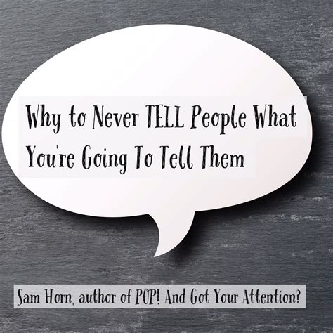 Why To Never Tell People What Youre Going To Tell Them Sam Horn