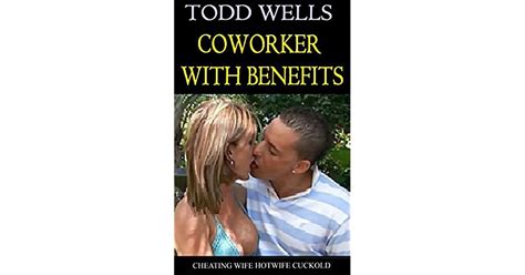 Coworker With Benefits Cheating Wife Hotwife Cuckold By Todd Wells