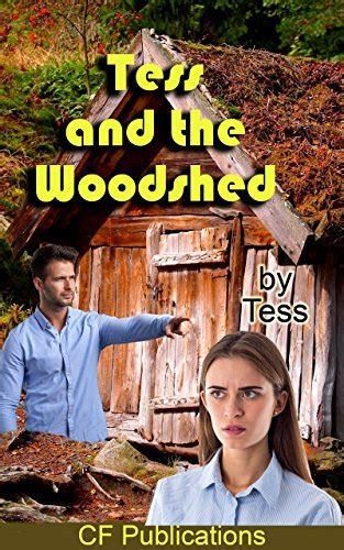 Tess And The Woodshed A Babe Woman Learns Valuable But Painful Lesssons By Tess Goodreads